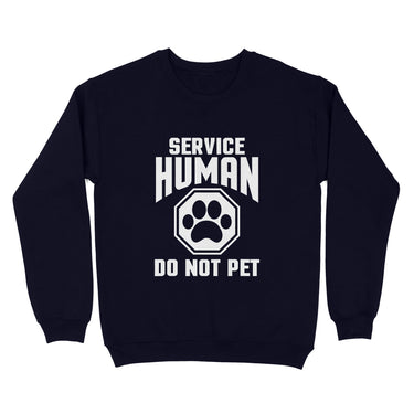 Gift For Dog Lover - Service Human Do Not Pet - Standard Crew Neck Sweatshirt
